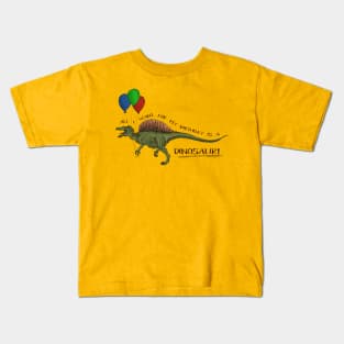 All I Want For My Birthday Is A DINOSAUR! Kids T-Shirt